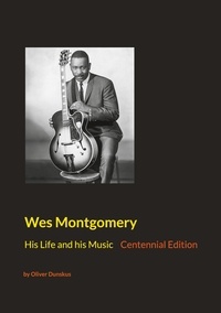 Oliver Dunskus - Wes Montgomery - His Life and his Music.