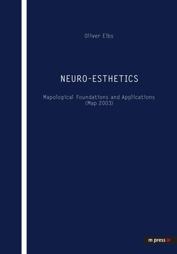 Oliver Elbs - Neuro-Esthetics - Mapological Foundations and Applications (Map 2003).