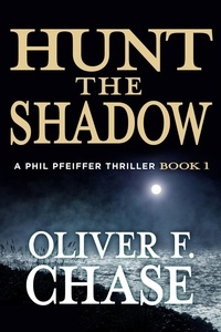  Oliver F. Chase - Hunt the Shadow - A Phil Pfeiffer Thriller, #1.