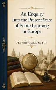 An Enquiry Into the Present State of Polite Learning in Europe
