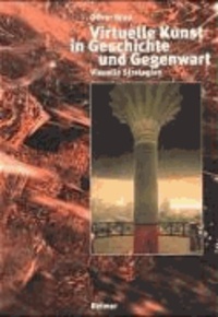Oliver Grau - Virtuelle Kunst in Geschichte und Gegenwart - Visuelle Strategien.