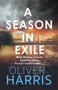Oliver Harris - A Season in Exile - ‘Oliver Harris is an outstanding writer’ The Times.