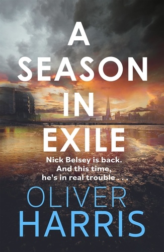 A Season in Exile. ‘Oliver Harris is an outstanding writer’ The Times