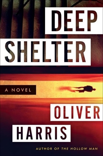 Oliver Harris - Deep Shelter - A Novel.