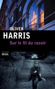 Oliver Harris - Sur le fil du rasoir.