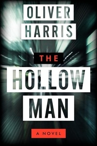 Oliver Harris - The Hollow Man - A Novel.