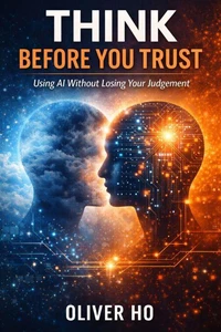 Think Before You Trust: Using AI Without Losing Your Judgement