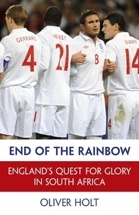 Oliver Holt - End of the Rainbow - England's Quest for Glory in South Africa.