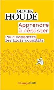 Oliver Houde - Apprendre à résister - Pour combattre les biais cognitifs.