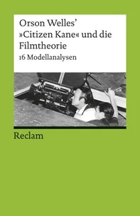 Orson Welles' 'Citizen Kane' und die Filmtheorie. 16 Modellanalysen