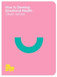 Oliver James - How to Develop Emotional Health.