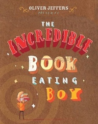 Oliver Jeffers - The Incredible Book Eating Boy.