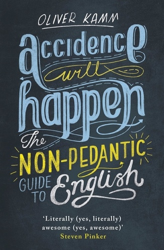 Accidence Will Happen. The Non-Pedantic Guide to English