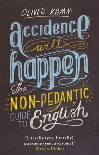Oliver Kamm - Accidence Will Happen - The Non-Pedantic Guide to English.