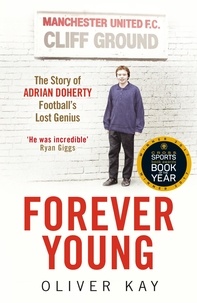 Oliver Kay - Forever Young - The Story of Adrian Doherty, Football's Lost Genius.