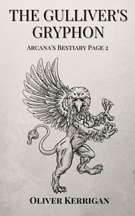  Oliver Kerrigan - The Gulliver's Gryphon - Arcana's Bestiary, #2.
