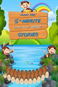  Oliver King - 5-Minute Little Nosy Monkey Stories: 15 Original Bedtime Tales.