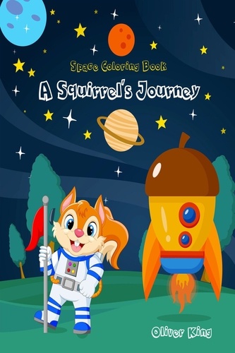  Oliver King - A Squirrel’s Journey; The Expedition Through the Planets of the Solar System and Beyond.