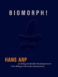 Oliver Kornhoff et Astrid von Asten - Biomorph ! - Hans Arp in a dialogue with current positions in art, édition bilingue anglais-allemand.