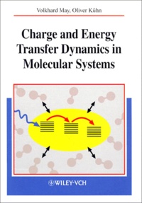Oliver Kuhn et Volkhard May - Charge And Energy Transfer Dynamics In Molecular Systems. A Theorical Introduction.