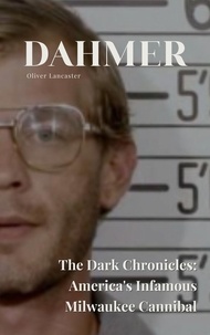  Oliver Lancaster - Dahmer  The Dark Chronicles: America's Infamous Milwaukee Cannibal.