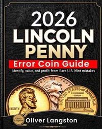Lincoln Penny  Error Coin Guide: Identify, Value, and Profit from Rare U.S. Mint Mistakes