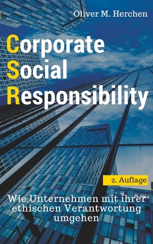 Corporate Social Responsibility. Wie Unternehmen mit ihrer ethischen Verantwortung umgehen