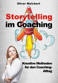 Oliver Melchert - Storytelling im Coaching - Kreative Methoden für den Coaching-Alltag.