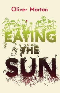 Oliver Morton - Eating the Sun - How Plants Power the Planet.