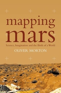 Oliver Morton - Mapping Mars - Science, Imagination and the Birth of a World (Text Only).