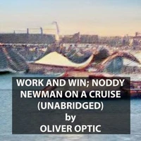 Work and Win; Noddy Newman on a Cruise (UNABRIDGED)
