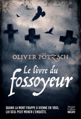 Oliver Pötzsch - Le Livre du fossoyeur - Un thriller historique envoûtant qui nous plonge aux origines de la criminologie.