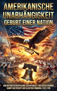 Amerikanische Unabhängigkeit: Geburt einer Nation