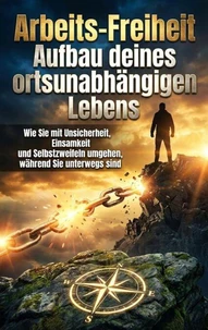 Arbeits-Freiheit: Aufbau deines ortsunabhängigen Lebens
