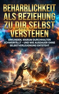 Beharrlichkeit als Beziehung zu dir selbst verstehen