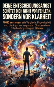 Deine Entscheidungsangst schützt dich nicht vor Fehlern, sondern vor Klarheit