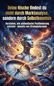 Deine Nische findest du nicht durch Marktanalyse, sondern durch Selbstkenntnis