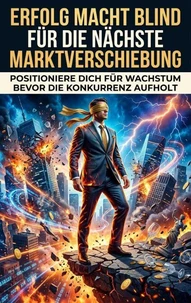 Erfolg macht blind für die nächste Markt Verschiebung