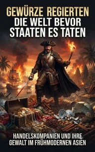 Gewürze regierten die Welt bevor Staaten es taten