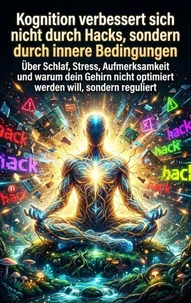 Kognition verbessert sich nicht durch Hacks, sondern durch innere Bedingungen