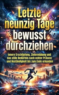 Letzte neunzig Tage bewusst durchziehen