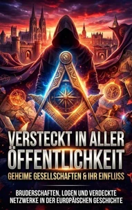 Versteckt in aller Öffentlichkeit: Geheime Gesellschaften &amp; ihr Einfluss
