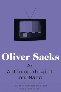 Oliver Sacks - An Anthropologist on Mars.