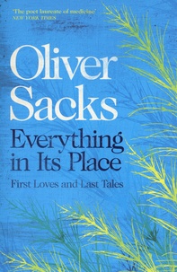 Oliver Sacks - Everything in Its Place - First Loves and Last Tales.