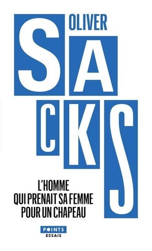 Oliver Sacks - L'homme qui prenait sa femme pour un chapeau - Et autres récits cliniques.