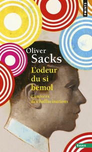 Oliver Sacks - L'odeur du si bémol - L'univers des hallucinations.