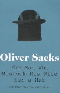Oliver Sacks - The Man who Mistook his Wife for a Hat.