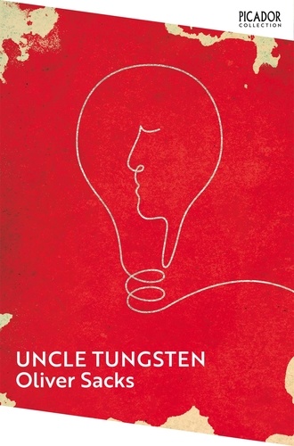 Oliver Sacks - Uncle Tungsten - Memories of a Chemical Boyhood.