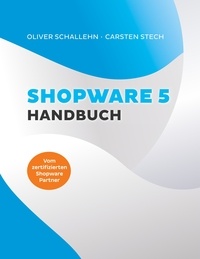 Oliver Schallehn et Carsten Stech - Shopware 5 Handbuch.