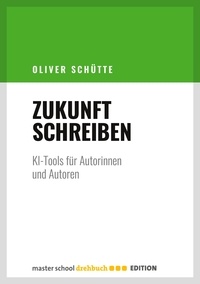 Oliver Schütte - Zukunft Schreiben - KI-Tools für Autorinnen und Autoren.